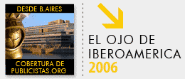 Una Mirada a El Ojo de Iberoamerica 2006 - Cobertura especial de publicistas.org